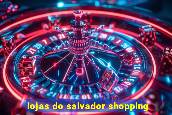 lojas do salvador shopping